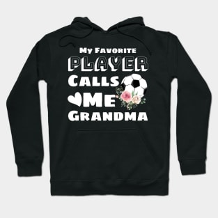 My Favorite Player Calls Me Grandma, Cute Grandma Soccer Gift Hoodie